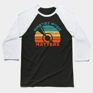 90'S Music Matters T-Shirt Baseball T-Shirt